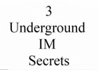 Thumbnail 3 Underground IM Secrets